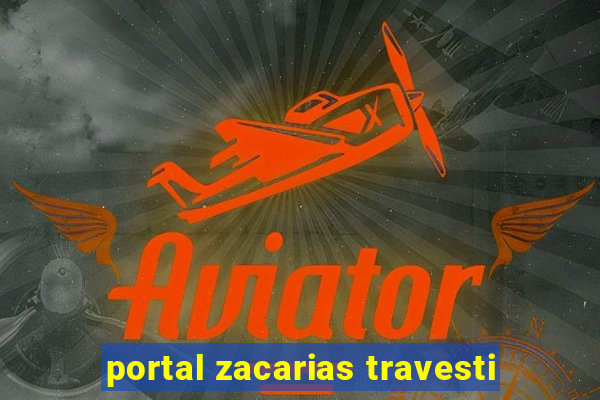 portal zacarias travesti